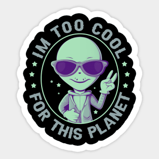 I'm Too Cool For This Planet Sticker